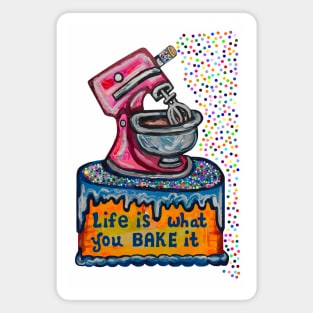 Life Is What You Bake It Magnet